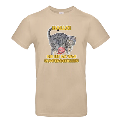 T-Shirt Unisex - HALLO! DIR IST DA WAS RUNTER GEFALLEN