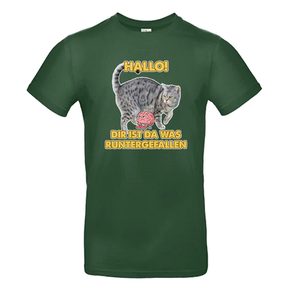 T-Shirt Unisex - HALLO! DIR IST DA WAS RUNTER GEFALLEN