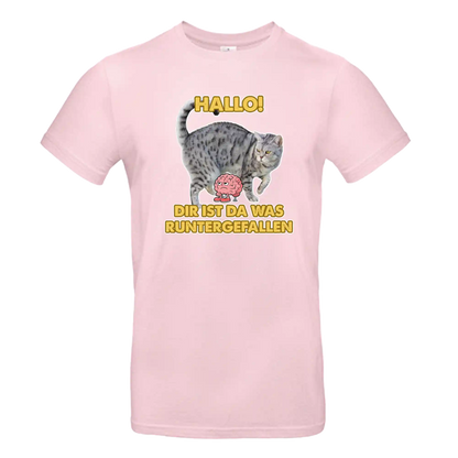 T-Shirt Unisex - HALLO! DIR IST DA WAS RUNTER GEFALLEN