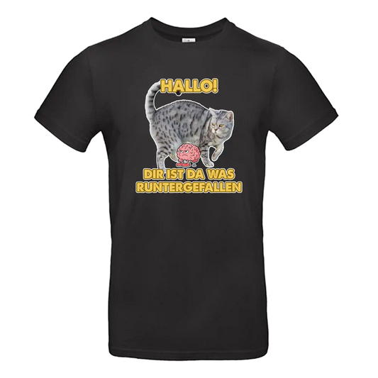 T-Shirt Unisex - HALLO! DIR IST DA WAS RUNTER GEFALLEN