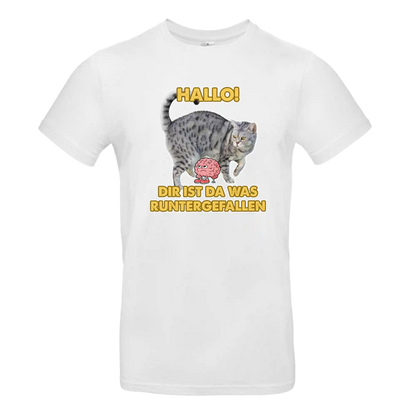 T-Shirt Unisex - HALLO! DIR IST DA WAS RUNTER GEFALLEN
