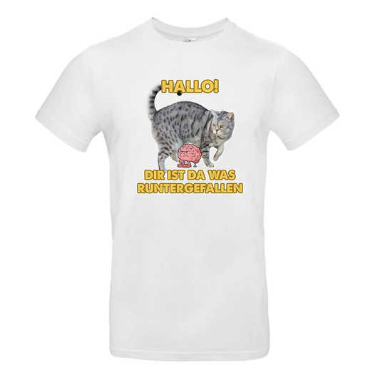 T-Shirt Unisex - HALLO! DIR IST DA WAS RUNTER GEFALLEN